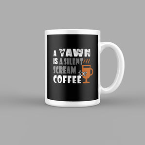 A Yawn is a Silent Scream for Coffee Quotes Mug