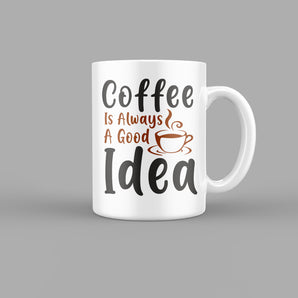 Coffee is Always a Good Idea Quotes Mug