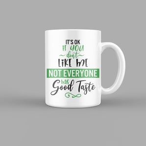 Its ok if you Dont Like Me Quotes Mug