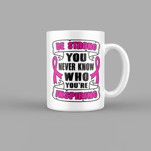 Be Strong, You Never Know Who Your Inspiring Quotes Mug