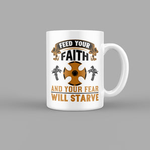 Feed Your Faith and your Fear Will Starve Quotes Mug