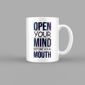 Open Your Mind Before Your Mouth Quotes Mug