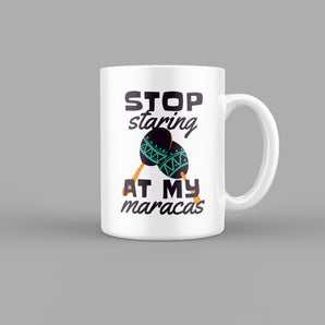 Stop Staring at my Maracas Quotes Mug