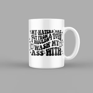 My Haters are Cut from a Cloth I Wouldnt Wash my Ass With Quotes Mug
