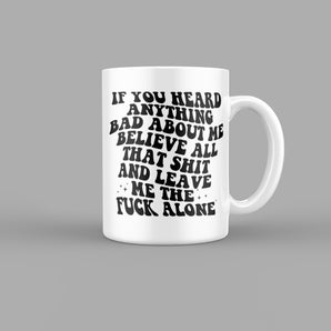 If You Heard Anything Bad About Me Quotes Mug