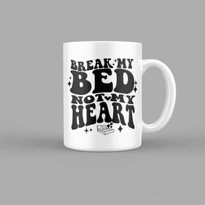Break My Bed Not My Heart Quotes Mug