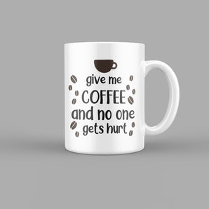 Give me Coffee and No One Gets Hurt Quotes Mug