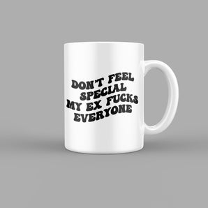 Dont Feel Special, My Ex Fucks Everyone Quotes Mug