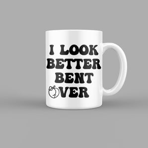 I Look Better Bent Over Quotes Mug