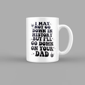 I'll Go Down On Your Dad Funny Quotes Mug