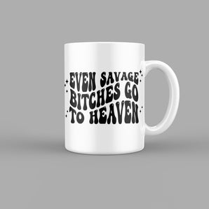 Even Savage Bitches go to Heaven Quotes Mug
