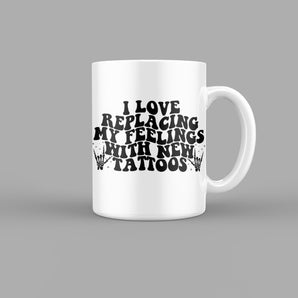 I Love Replacing My Feelings with Tattoos Quotes Mug