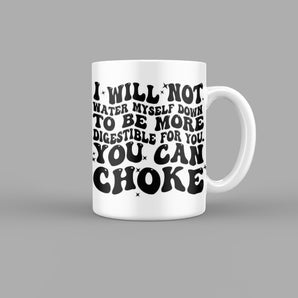 I Will Not Water Myself Down Funny Quotes Mug